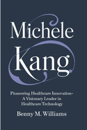 Michele Kang: Pioneering Healthcare Innovation-A Visionary Leader in Healthcare Technology