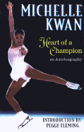 Michelle Kwan, Heart of a Champion: An Autobiography - Kwan, Michelle