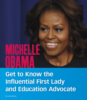 Michelle Obama: Get to Know the Influential First Lady and Education Advocate - Wilson, Lakita