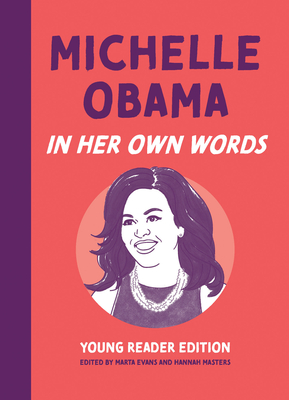 Michelle Obama: In Her Own Words: Young Reader Edition - Evans, Marta (Editor), and Masters, Hannah (Editor)