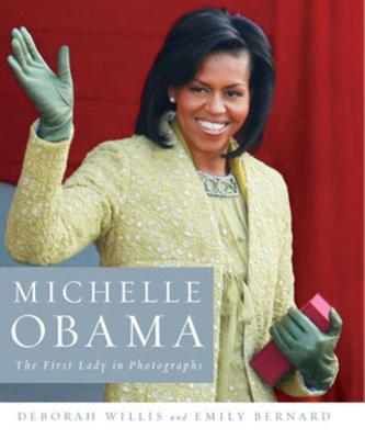 Michelle Obama: The First Lady in Photographs - Willis, Deborah, Dr., and Bernard, Emily