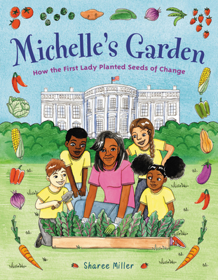 Michelle's Garden: How the First Lady Planted Seeds of Change - Miller, Sharee