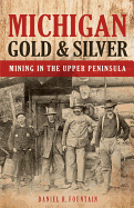 Michigan Gold & Silver: Mining in the Upper Peninsula