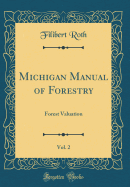 Michigan Manual of Forestry, Vol. 2: Forest Valuation (Classic Reprint)