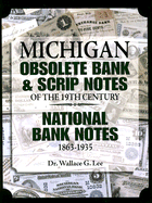 Michigan Obsolete Bank & Scrip Notes of the 19th Century: National Bank Notes 1863-1935 - Lee, Wallace G, and Mishler, Clifford (Editor)