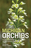 Michigan Orchids: An Illustrated Guide to the Wild Orchids of Michigan