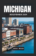 Michigan Reisefhrer 2024: Entdecken Sie die Naturwunder und Kultur des Great Lakes State