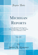 Michigan Reports, Vol. 189: Cases Decided in the Supreme Court of Michigan, from December 21, 1915, to January 3, 1916 (Classic Reprint)