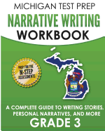 Michigan Test Prep Narrative Writing Workbook Grade 3: A Complete Guide to Writing Stories, Personal Narratives, and More