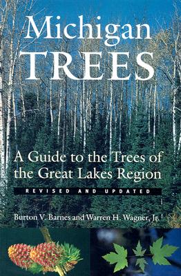 Michigan Trees: A Guide to the Trees of the Great Lakes Region - Barnes, Burton V, and Wagner, Warren H