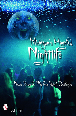 Michigan's Haunted Nightlife - Bray, Nicole