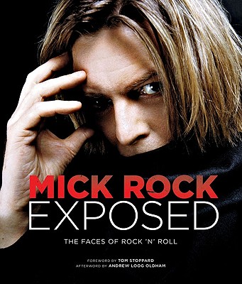 Mick Rock Exposed: The Faces of Rock N' Roll - Rock, Mick, and Oldham, Andrew Loog (Afterword by), and Stoppard, Tom (Foreword by)