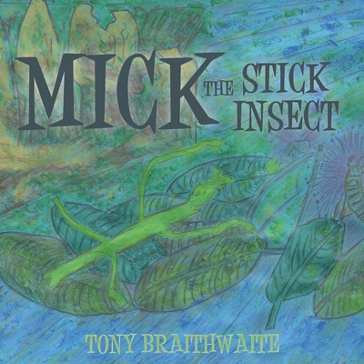 Mick the Stick Insect - Braithwaite, Tony