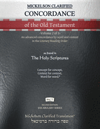 Mickelson Clarified Concordance of the Old Testament, MCT: -Volume 2 of 2- An advanced concordance by word and context in the Literary Reading Order