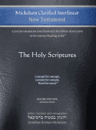 Mickelson Clarified Interlinear New Testament: A Precise Translation Interlined with the Hebraic-Koine Greek in the Literary Reading Order