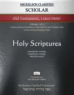 Mickelson Clarified Scholar Old Testament Large Print, MCT: -Volume 1 of 2- A more precise translation of the Hebrew and Aramaic text in the Literary Reading Order