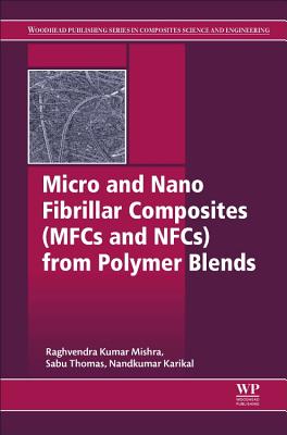 Micro and Nano Fibrillar Composites (MFCs and NFCs) from Polymer Blends - Mishra, Raghvendra Kumar (Editor), and Thomas, Sabu (Editor), and Kalarikkal, Nandakumar (Editor)