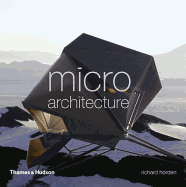 Micro Architecture:Lightweight, Mobile and Ecological Buildings f: "Lightweight, Mobile and Ecological Buildings for the Future" - Horden, Richard