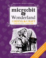 micro:bit in Wonderland: Coding & Craft with the BBC micro:bit