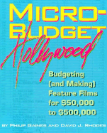 Micro-Budget Hollywood: Budgeting (And Making) Feature Films for $50,000 to $500,000