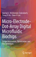 Micro-Electrode-Dot-Array Digital Microfluidic Biochips: Design Automation, Optimization, and Test Techniques