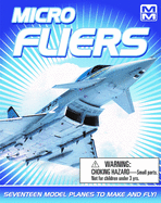 Micro Fliers: Seventeen Model Planes to Make and Fly!