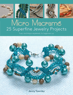 Micro Macram 25 Superfine Jewelry Projects: Every Technique Explained, for Beginners Up