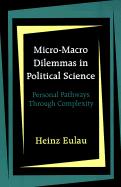 Micro-Macro Dilemmas in Political Science: Personal Pathways Through Complexity