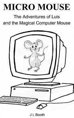 Micro Mouse: Luis and the Magical Computer Mouse - Simpson, Fiona (Editor), and Booth, J L