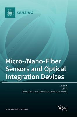 Micro-/Nano-Fiber Sensors and Optical Integration Devices - Li, Jin (Guest editor)