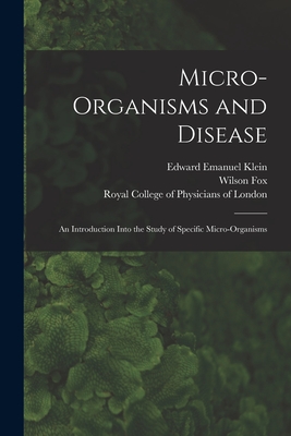 Micro-organisms and Disease: an Introduction Into the Study of Specific Micro-organisms - Klein, Edward Emanuel, and Fox, Wilson 1831-1887 (Associated Name (Creator), and Royal College of Physicians of London (Creator)