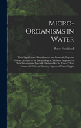 Micro-Organisms in Water: Their Significance, Identification and Removal, Together With an Account of the Bacteriological Methods Employed in Their Investigaion, Specially Designed for the Use of Those Connected With the Sanitary Aspects of Water-Supply