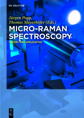 Micro-Raman Spectroscopy: Theory and Application - Popp, Jrgen (Editor), and Mayerhfer, Thomas (Editor)