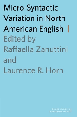 Micro-Syntactic Variation in North American English - Zanuttini, Raffaella (Editor), and Horn, Laurence (Editor)