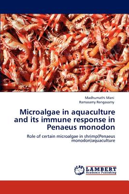 Microalgae in Aquaculture and Its Immune Response in Penaeus Monodon - Mani, Madhumathi, and Rengasamy, Ramasamy