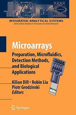 Microarrays: Preparation, Microfluidics, Detection Methods, and Biological Applications - Dill, Kilian (Editor), and Liu, Robin (Editor), and Grodzinsky, Piotr (Editor)