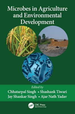 Microbes in Agriculture and Environmental Development - Singh, Chhatarpal (Editor), and Tiwari, Shashank (Editor), and Singh, Jay Shankar (Editor)