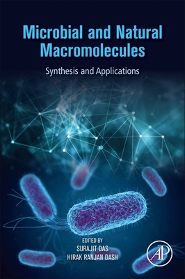 Microbial and Natural Macromolecules: Synthesis and Applications - Das, Surajit (Editor), and Dash, Hirak Ranjan, PhD (Editor)