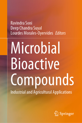 Microbial Bioactive Compounds: Industrial and Agricultural Applications - Soni, Ravindra (Editor), and Suyal, Deep Chandra (Editor), and Morales-Oyervides, Lourdes (Editor)