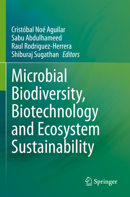 Microbial Biodiversity, Biotechnology and Ecosystem Sustainability - Aguilar, Cristbal No (Editor), and Abdulhameed, Sabu (Editor), and Rodriguez-Herrera, Raul (Editor)