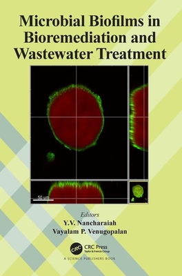 Microbial Biofilms in Bioremediation and Wastewater Treatment - Nancharaiah, Y V (Editor), and Venugopalan, Vayalam P (Editor)