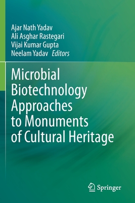 Microbial Biotechnology Approaches to Monuments of Cultural Heritage - Yadav, Ajar Nath (Editor), and Rastegari, Ali Asghar (Editor), and Gupta, Vijai Kumar (Editor)