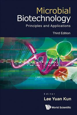 Microbial Biotechnology: Principles and Applications (Third Edition) - Lee, Yuan Kun (Editor)