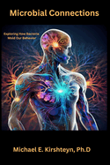 Microbial Connections: Exploring How Bacteria Mold Our Behavior.