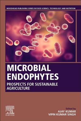 Microbial Endophytes: Prospects for Sustainable Agriculture - Kumar, Ajay (Editor), and Singh, Vipin Kumar (Editor)