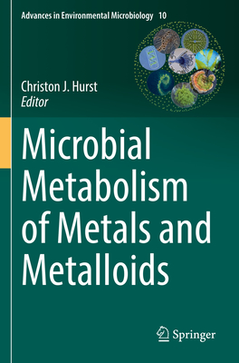 Microbial Metabolism of Metals and Metalloids - Hurst, Christon J. (Editor)