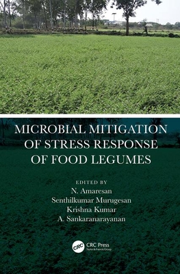 Microbial Mitigation of Stress Response of Food Legumes - Amaresan, N (Editor), and Murugesan, Senthilkumar (Editor), and Kumar, Krishna (Editor)