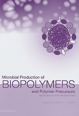 Microbial Production of Biopolymers and Polymer Precursors: Applications and Perspectives - Rehm, Bernd H a (Editor)
