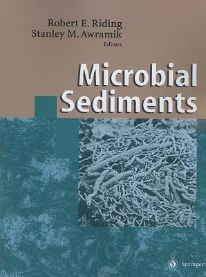 Microbial Sediments - Riding, Robert E. (Editor), and Awramik, Stanley M. (Editor)