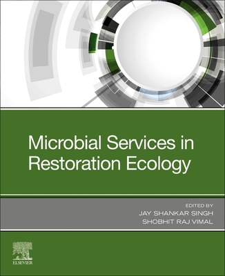 Microbial Services in Restoration Ecology - Singh, Jay Shankar (Editor), and Vimal, Shobhit Raj (Editor)